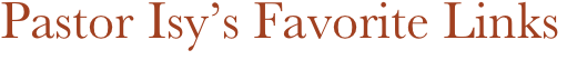    Pastor Isy’s Favorite Links